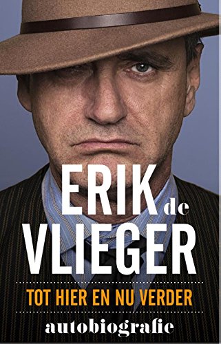 Erik de Vlieger: tot hier en nu verder, autobiografie book