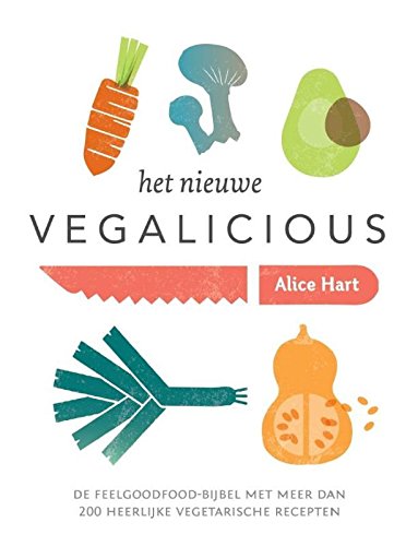Het nieuwe vegalicious: feelgood-foodbijbel met meer dan 200 heerlijke vegetarische gerechten book