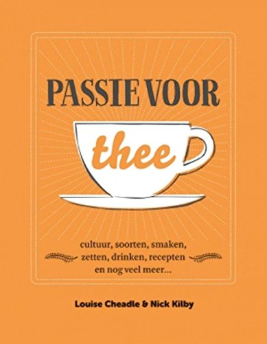 Passie voor thee: cultuur, soorten, smaken, zetten,drinken, recepten en nog veel meer... Leisure, Home & Garden