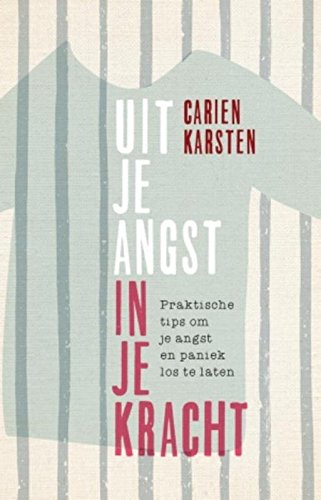 Uit je angst, in je kracht: praktische tips om je angst en paniek los te laten book