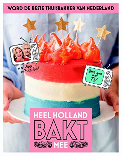 Heel Holland Bakt mee: Word de beste thuisbakker van Nederland book