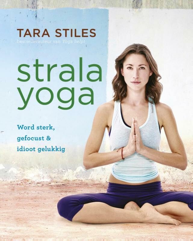 Strala Yoga: word sterk, gefocust en idioot gelukkig: word sterk, gefocust & idioot gelukkig Health, Nutrition & Fitness