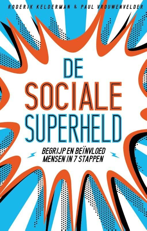 De sociale superheld: begrijp en beïnvloed mensen in 7 stappen Social Sciences