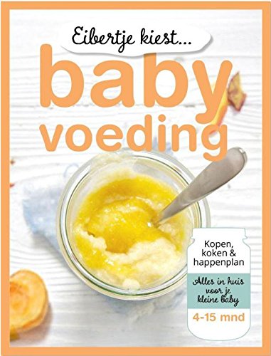 Eibertje kiest babyvoeding: kopen, koken & happenplan : alles in huis voor je kleine baby : 4-15 mnd book