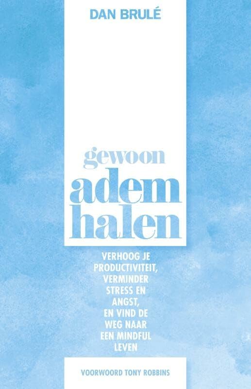 Gewoon ademhalen: verhoog je productiviteit, verminder stress en angst, en vind de weg naar een mindful leven book