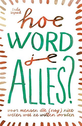 Hoe word je alles?: voor mensen die (nog steeds) niet weten wat ze willen worden book