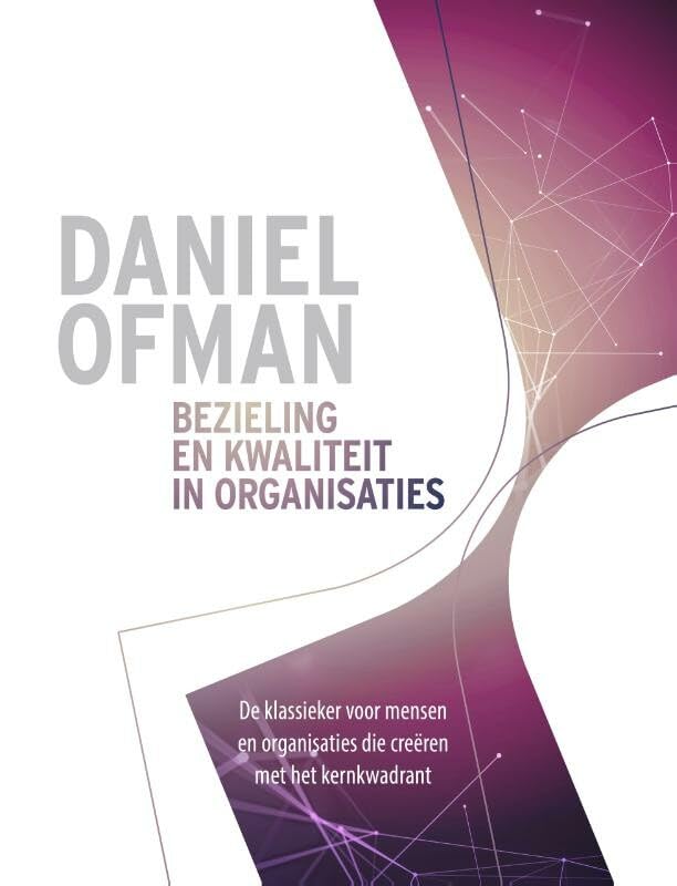 Bezieling en kwaliteit in organisaties: de klassieker voor mensen en organisaties die creëren met het kernkwadrant book