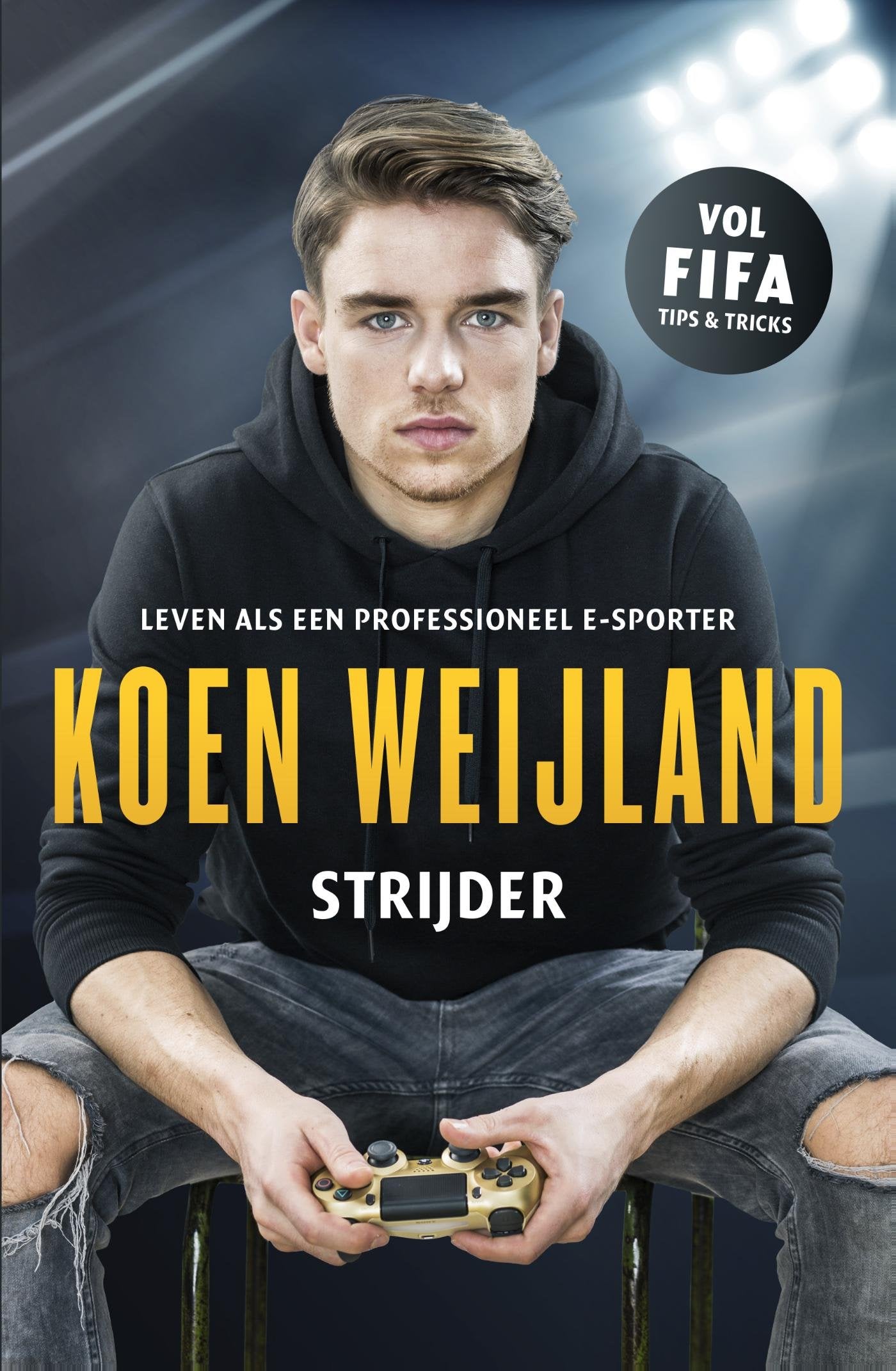 Koen Weijland : strijder: leven als een professioneel esporter Sports