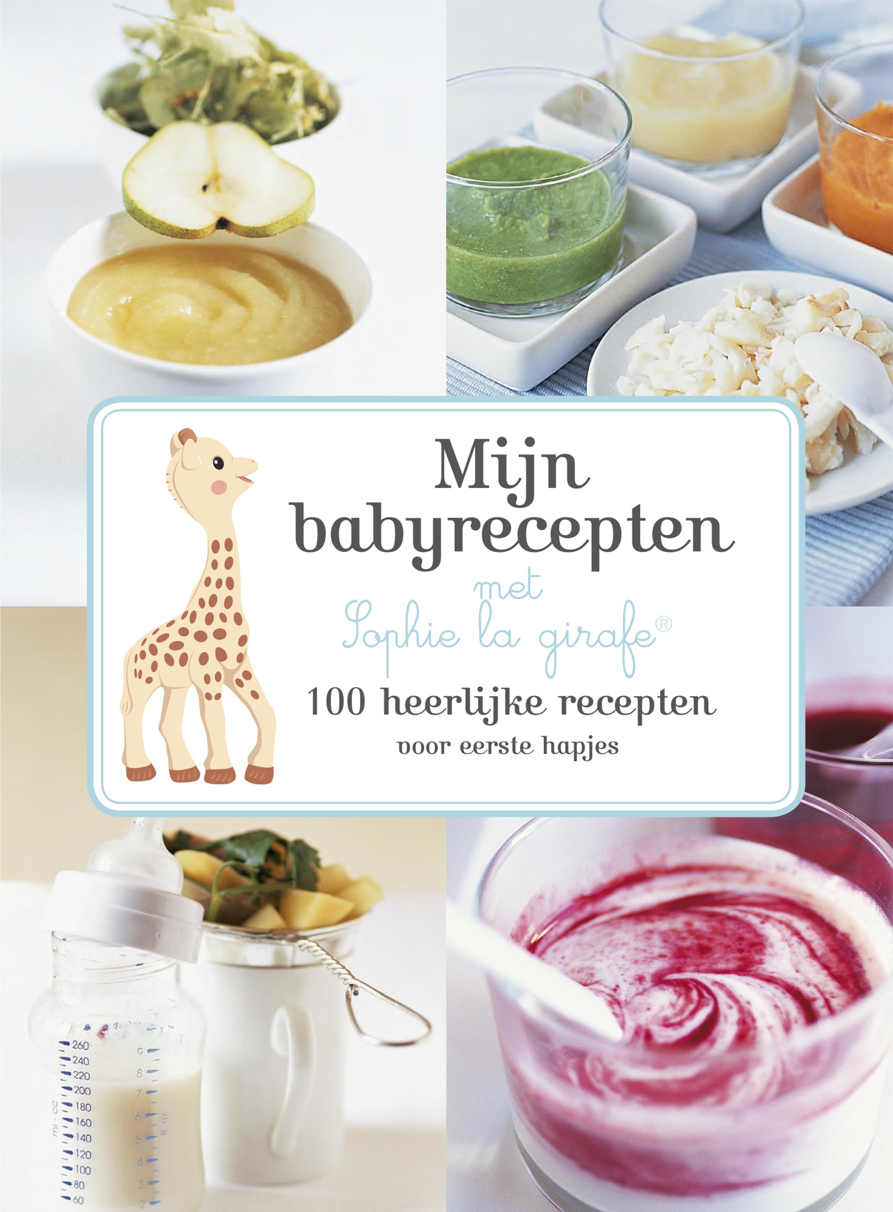 Mijn babyrecepten met Sophie la girafe®: 100 heerlijke recepten voor eerste hapjes book