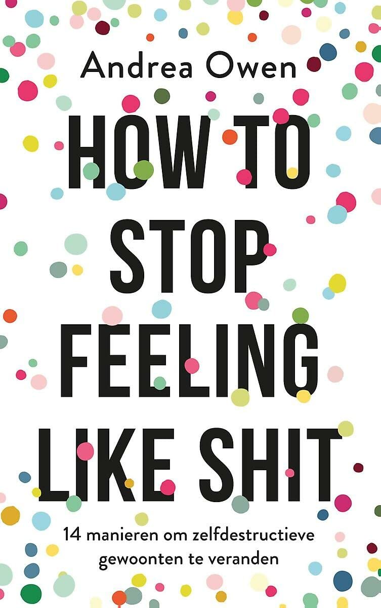 How to stop feeling like shit: 14 manieren om zelfdestructieve gewoonten te veranderen Business, Finance & Career