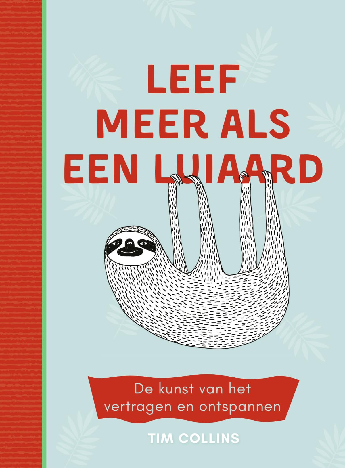 Leef meer als een luiaard: de kunst van het vertragen en ontspannen Business, Finance & Career
