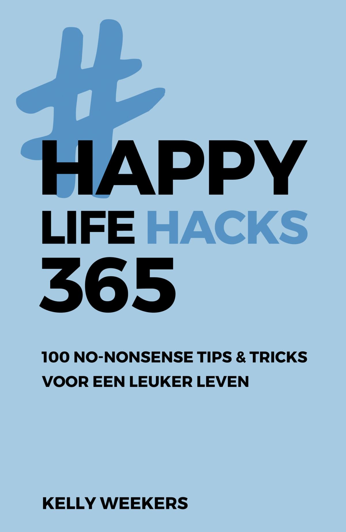 Happy lifehacks 365: 100 no-nonsense tips & tricks voor een leuker leven Business, Finance & Career