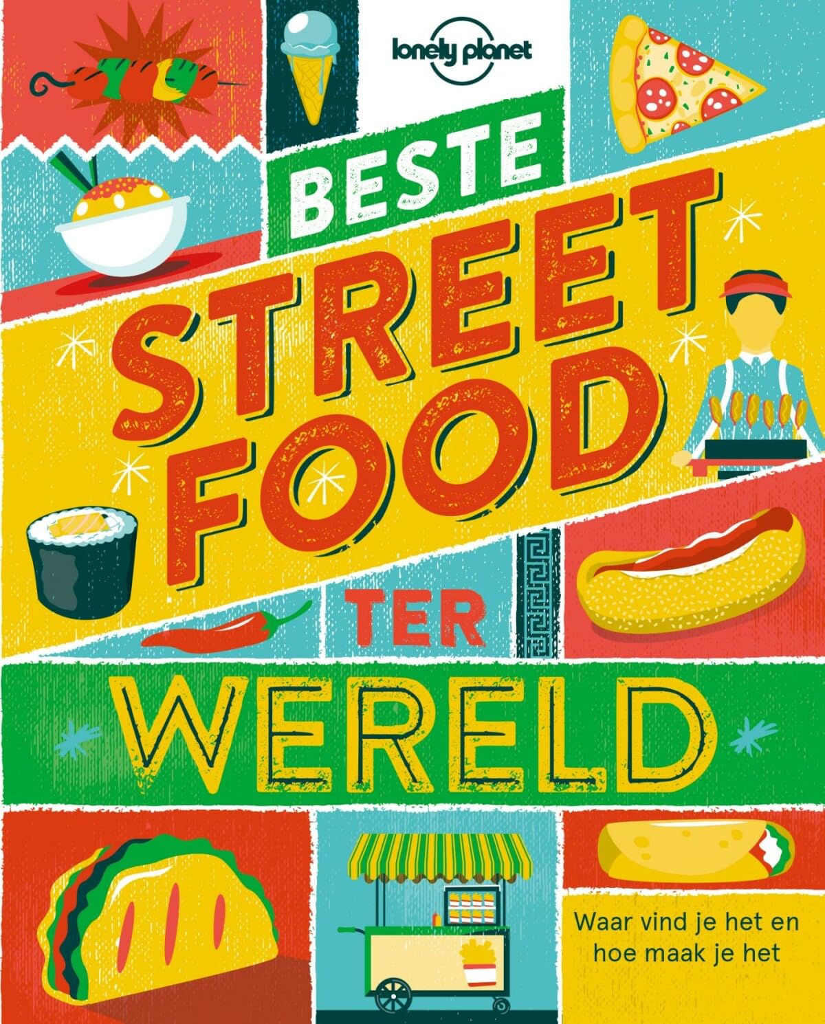 Lonely Planet Beste streetfood ter wereld: Waar vind je het en hoe maak je het: waar vind je het & hoe maak je het Leisure, Home & Garden