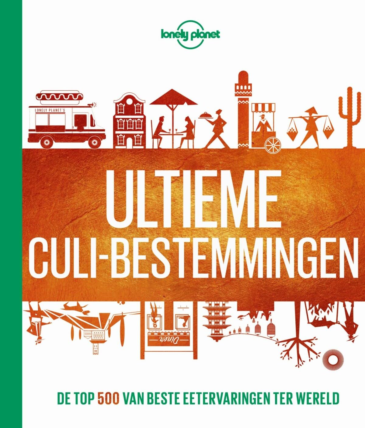 Lonely Planet Ultieme culi-bestemmingen: De top 500 van beste eetervaringen ter wereld book