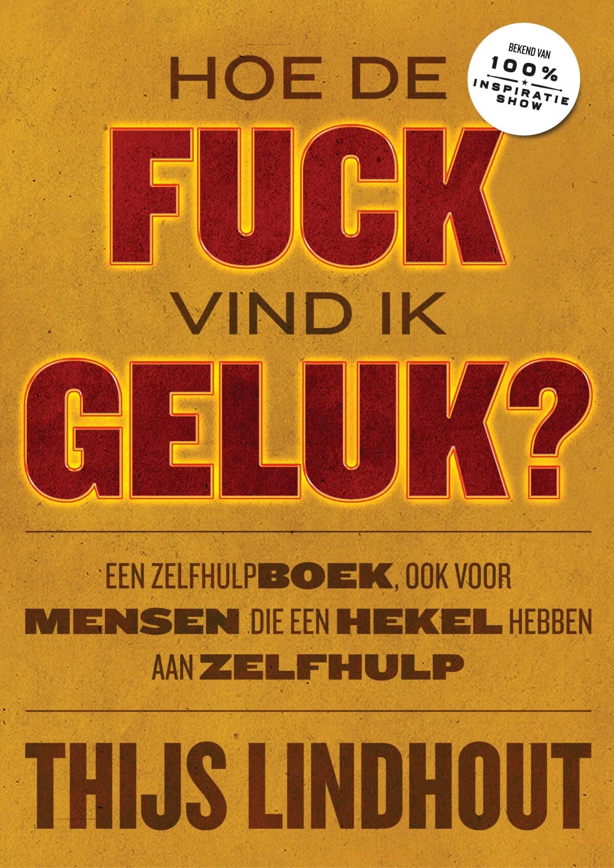 Hoe de fuck vind ik geluk?: een zelfhulpboek, ook voor mensen die een hekel hebben aan zelfhulp Business, Finance & Career
