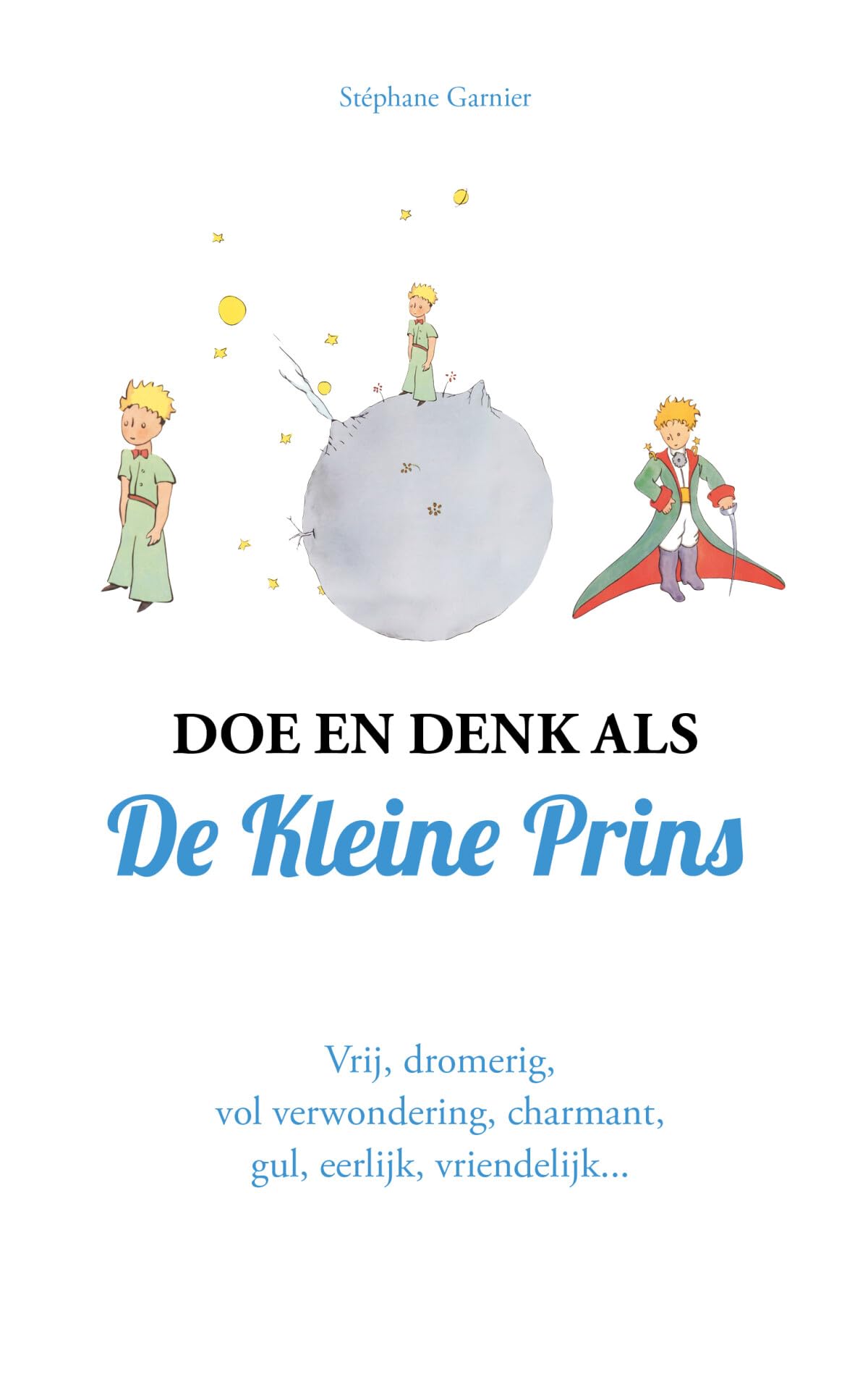 Doe en denk als De Kleine Prins: vrij, dromerig, vol verwondering, charmant, gul, eerlijk, vriendelijk... Classics