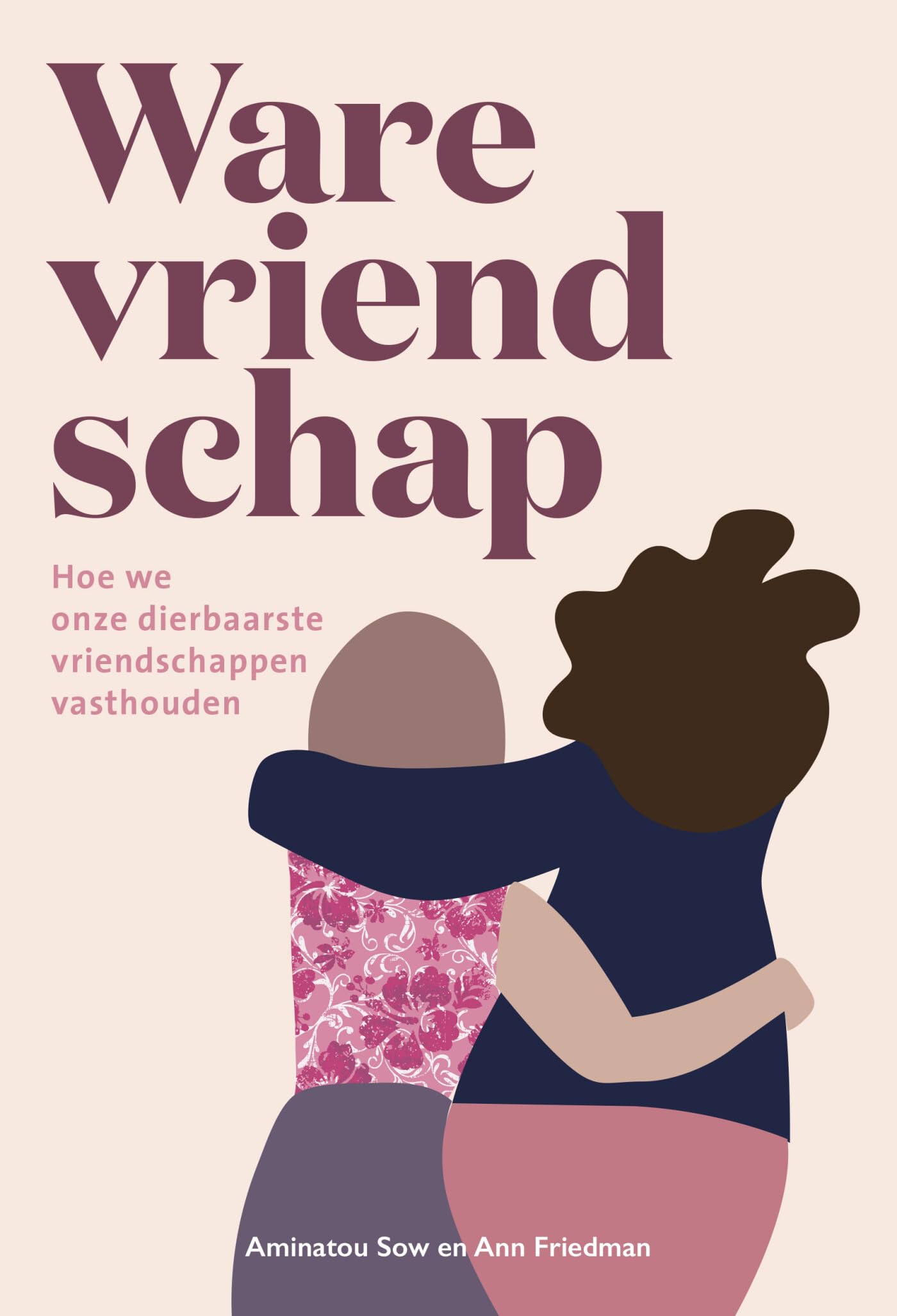 Ware vriendschap: hoe we onze dierbaarste vriendschappen vasthouden Books