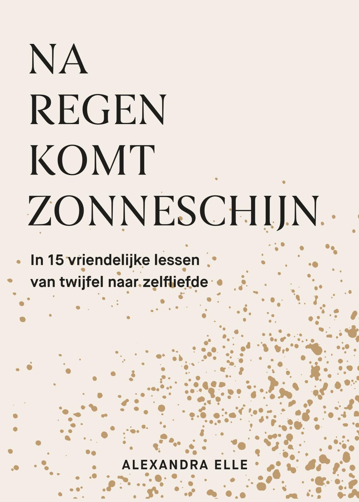 Na regen komt zonneschijn: in 15 vriendelijke lessen van twijfel naar zelfliefde Business, Finance & Career