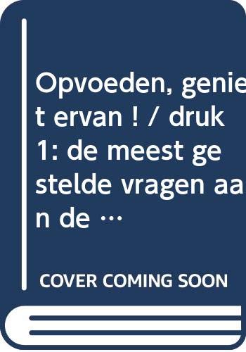 Opvoeden: geniet ervan! : de meest gestelde vragen aan de Opvoeddesk : van baby tot en met puber (Lifetime) Parents & Children