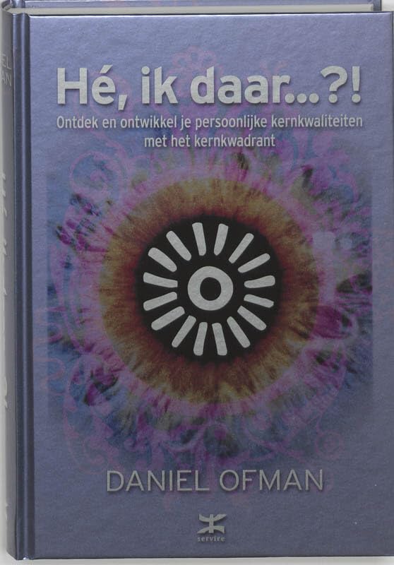 Hé ik daar?!: ontdek en ontwikkel je persoonlijke kernkwaliteiten met het kernkwadrant Business, Finance & Career