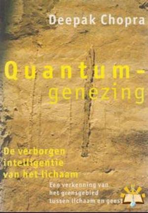 Quantumgenezing: de verborgen intelligentie van het lichaam : een verkenning van het grensgebied tussen lichaam en geest book