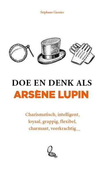 Doe en denk als Arsène Lupin: charismatisch, intelligent, loyaal, grappig, flexibel, charmant, veerkrachtig ... Film, Art & Culture