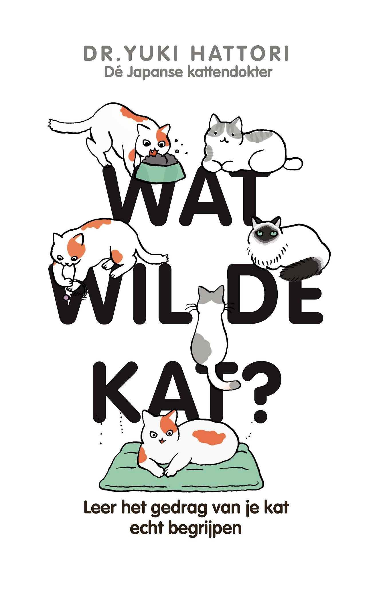 Wat wil de kat?: leer het gedrag van je kat echt begrijpen book