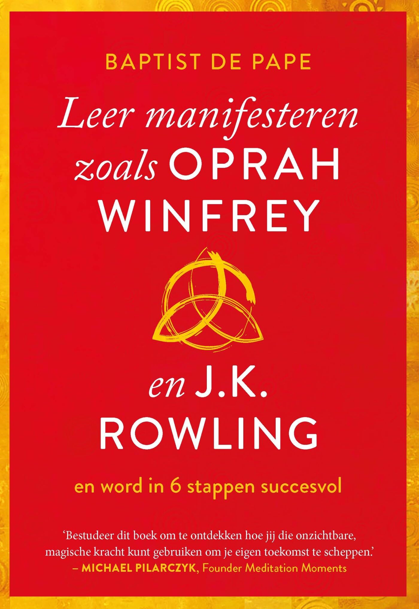 Leer manifesteren zoals Oprah Winfrey en J.K. Rowling: en word in 6 stappen succesvol Business, Finance & Career