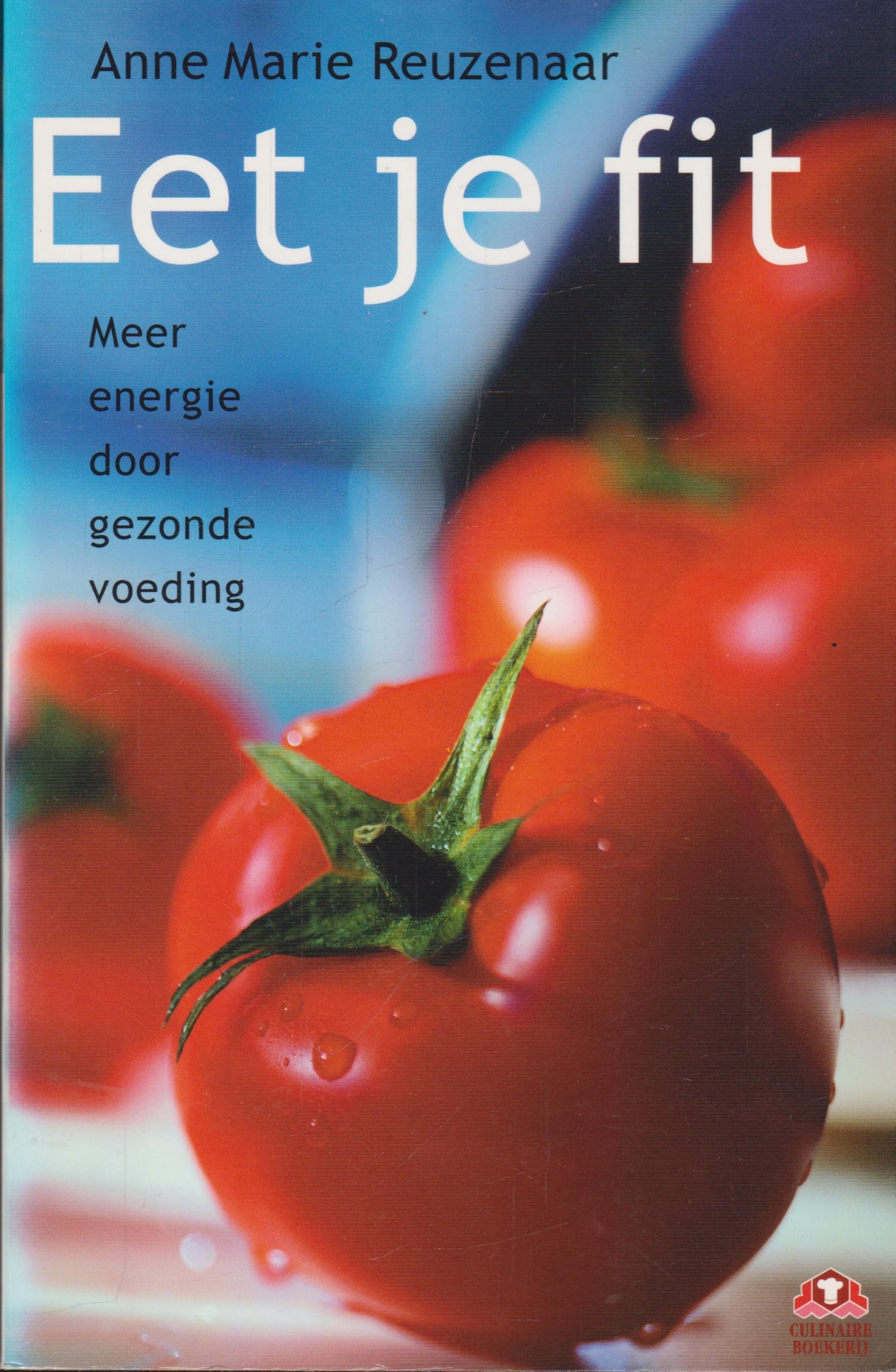 Eet je fit: gezonde voeding voor meer energie thuis en op het werk (Culinaire boekerij) book