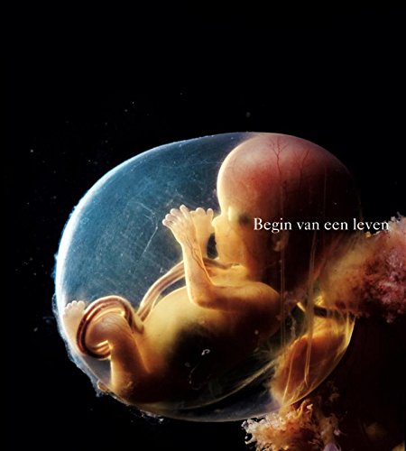 Begin van een leven: de eicel, de zaadcel, bevruchting, zwangerschap, geboorte : de eerste negen maanden in beeld book