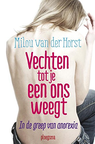 Vechten tot je een ons weegt: in de greep van anorexia book