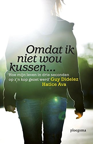 Omdat ik niet wou kussen ...: hoe mijn leven in drie seconden op z'n kop gezet werd book