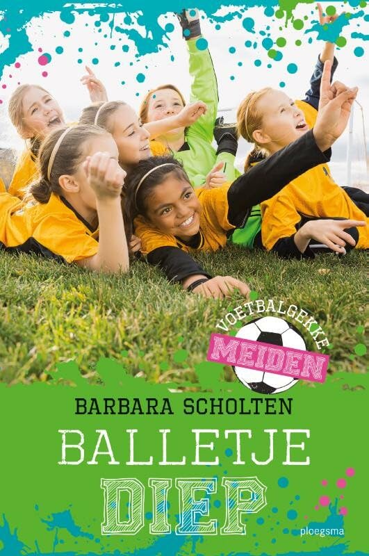 Balletje diep (Voetbalgekke meiden, 3) Leisure & Fun