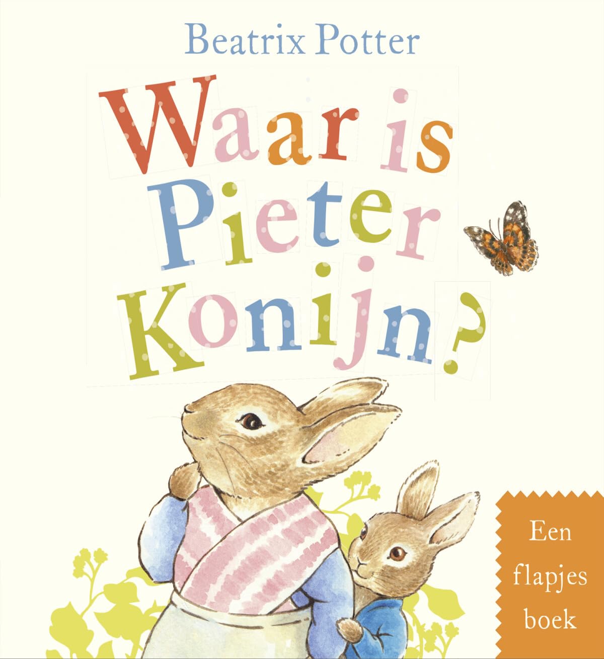 Waar is Pieter Konijn?: een flapjesboek book