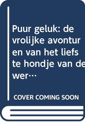 Puur geluk: de vrolijke avonturen van het liefste hondje van de wereld book