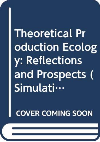 Theoretical Production Ecology: Reflections and Prospects (Simulation monographs, Band 34) Natural Sciences