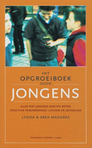 Het opgroeiboek voor jongens: alles wat jongens moeten weten over hun veranderende lichaam en gevoelens Books