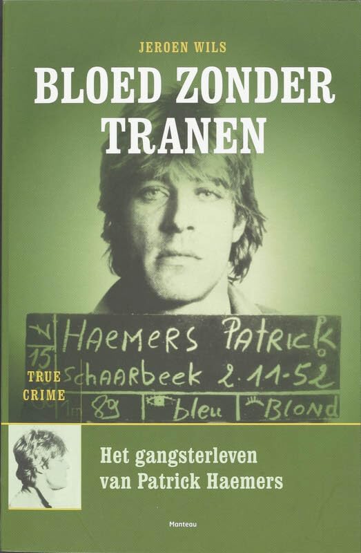 Bloed zonder tranen: het gangsterleven van Patrick Haemers book
