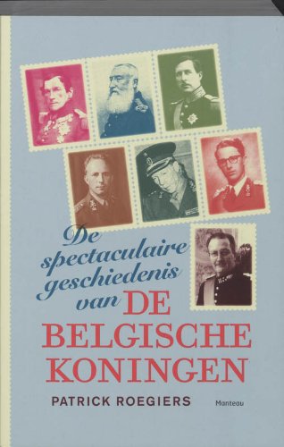 De spectaculaire geschiedenis van de Belgische koningen: een buitengewoon verhaal book