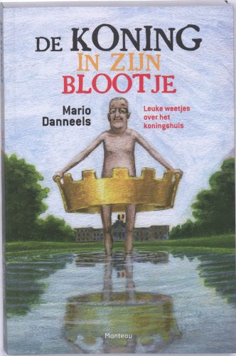 De koning in zijn blootje: leuke weetjes over het koningshuis Books