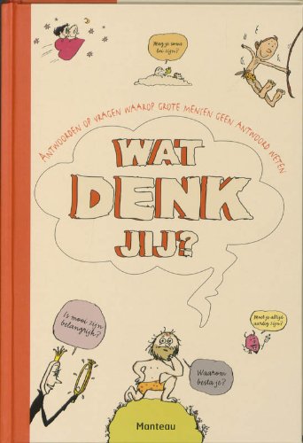 Wat denk jij ? / druk 1: antwoorden op vragen waarop grote mensen geen antwoord weten Non-fiction