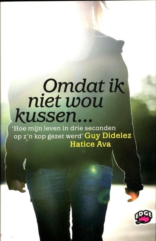 Omdat ik niet wou kussen ...: hoe mijn leven in drie seconden op z'n kop gezet werd book