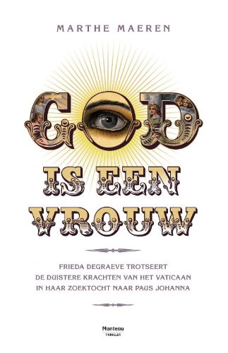 God is een vrouw: Frieda Degraeve trotseert de duistere krachten van het Vaticaan in haar zoektocht naar paus Johanna book