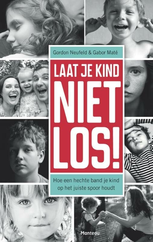 Laat je kind niet los!: hoe een hechte band je kind op het juiste spoor houdt Learning & Reference