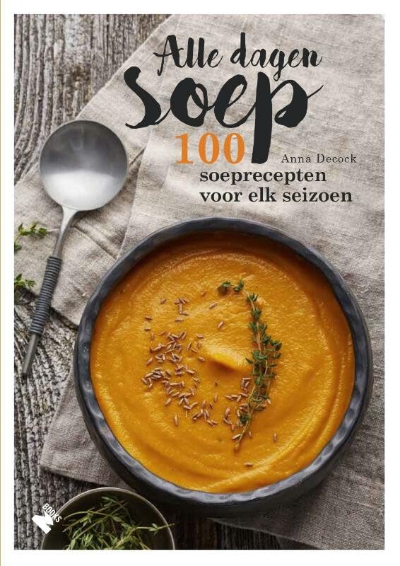 Alle dagen soep: 100 soeprecepten voor elk seizoen Leisure, Home & Garden