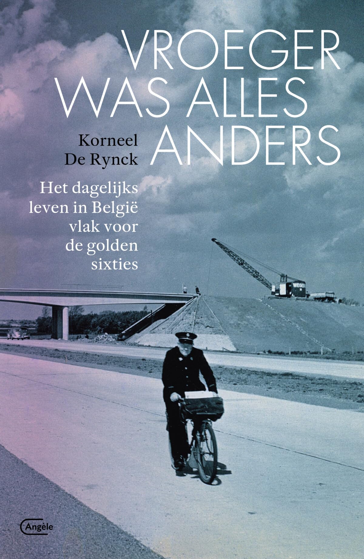 Vroeger was alles anders: het dagelijks leven in België vlak voor de golden sixties Social Sciences