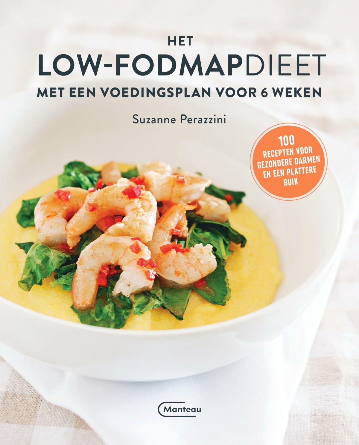 Het low-fodmapdieet: met een voedingsplan voor 6 weken : 100 recepten voor gezondere darmen en een plattere buik book