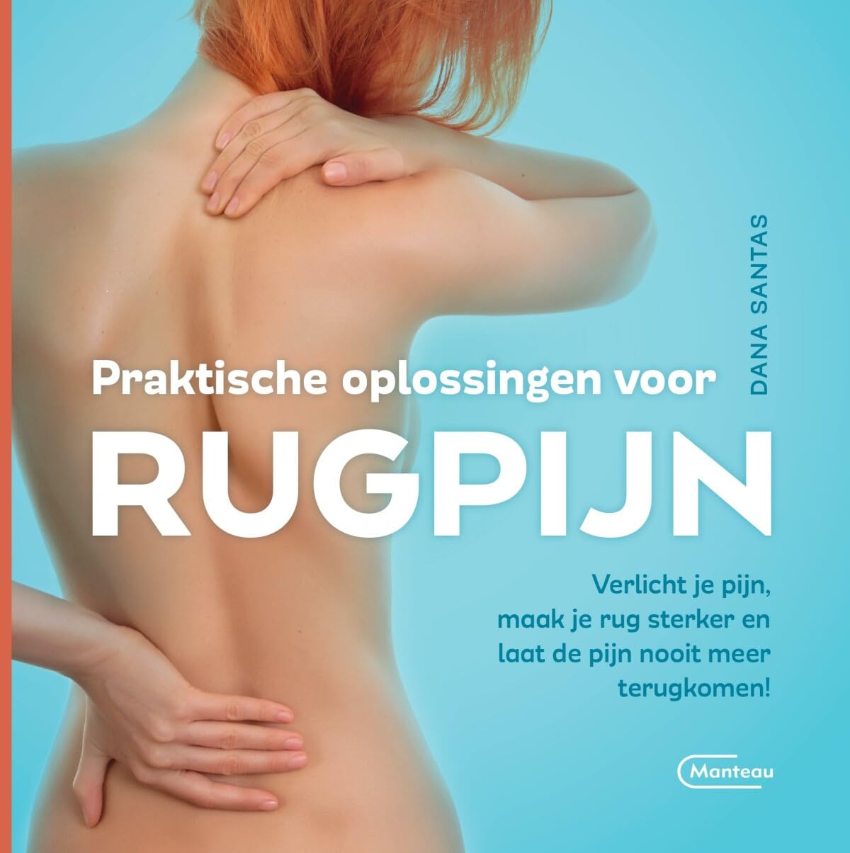 Praktische oplossingen voor rugpijn: verlicht je pijn, maak je rug sterker en laat de pijn nooit meer terugkomen! book
