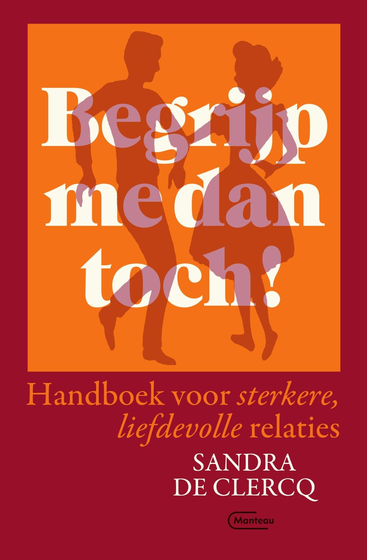 Begrijp me dan toch!: handboek voor sterkere, liefdevolle relaties book
