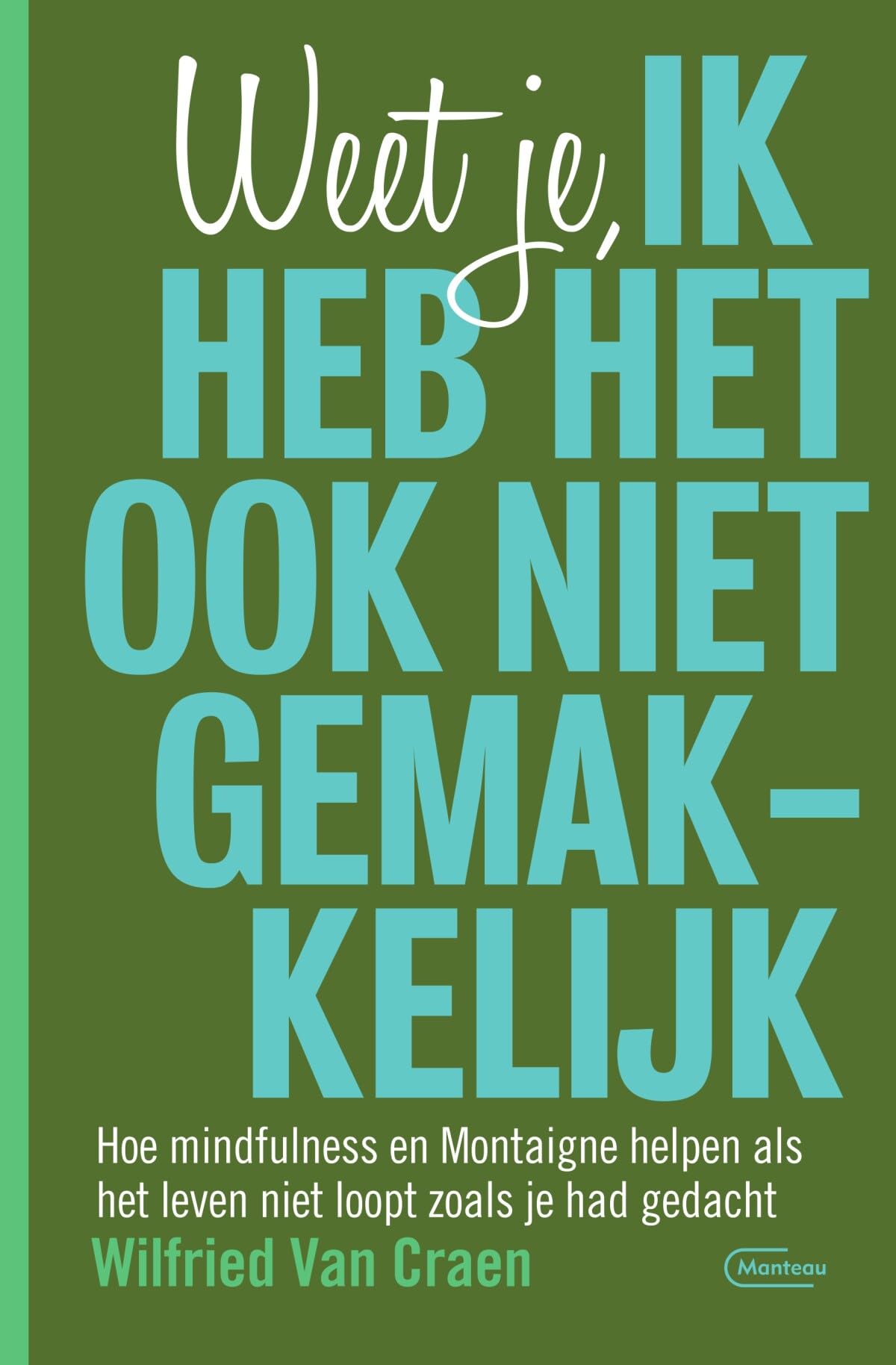 Weet je, ik heb het ook niet gemakkelijk: hoe mindfulness en Montaigne je helpen als het leven niet loopt zoals je had gedacht book